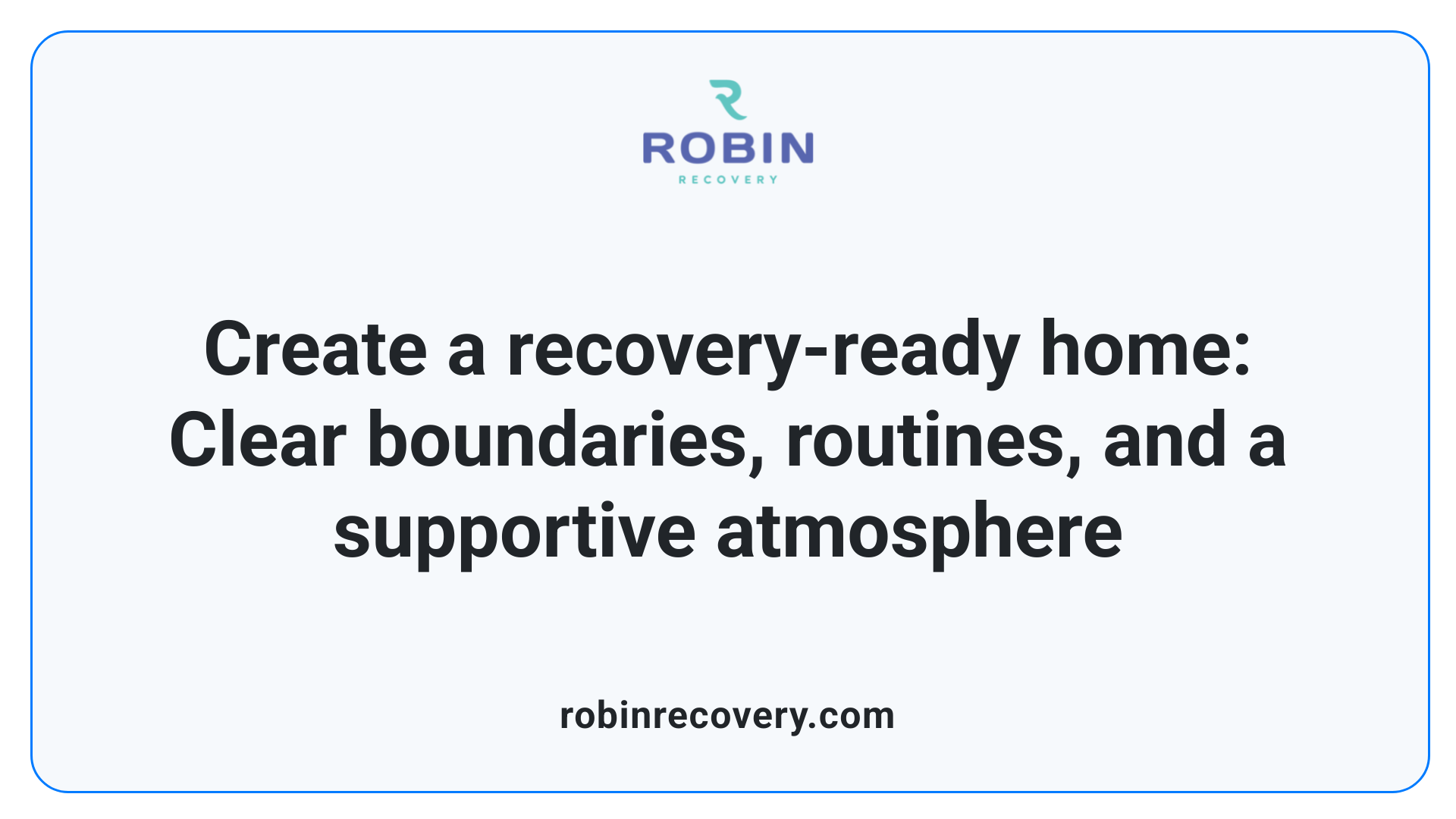 Create a recovery-ready home: Clear boundaries, routines, and a supportive atmosphere