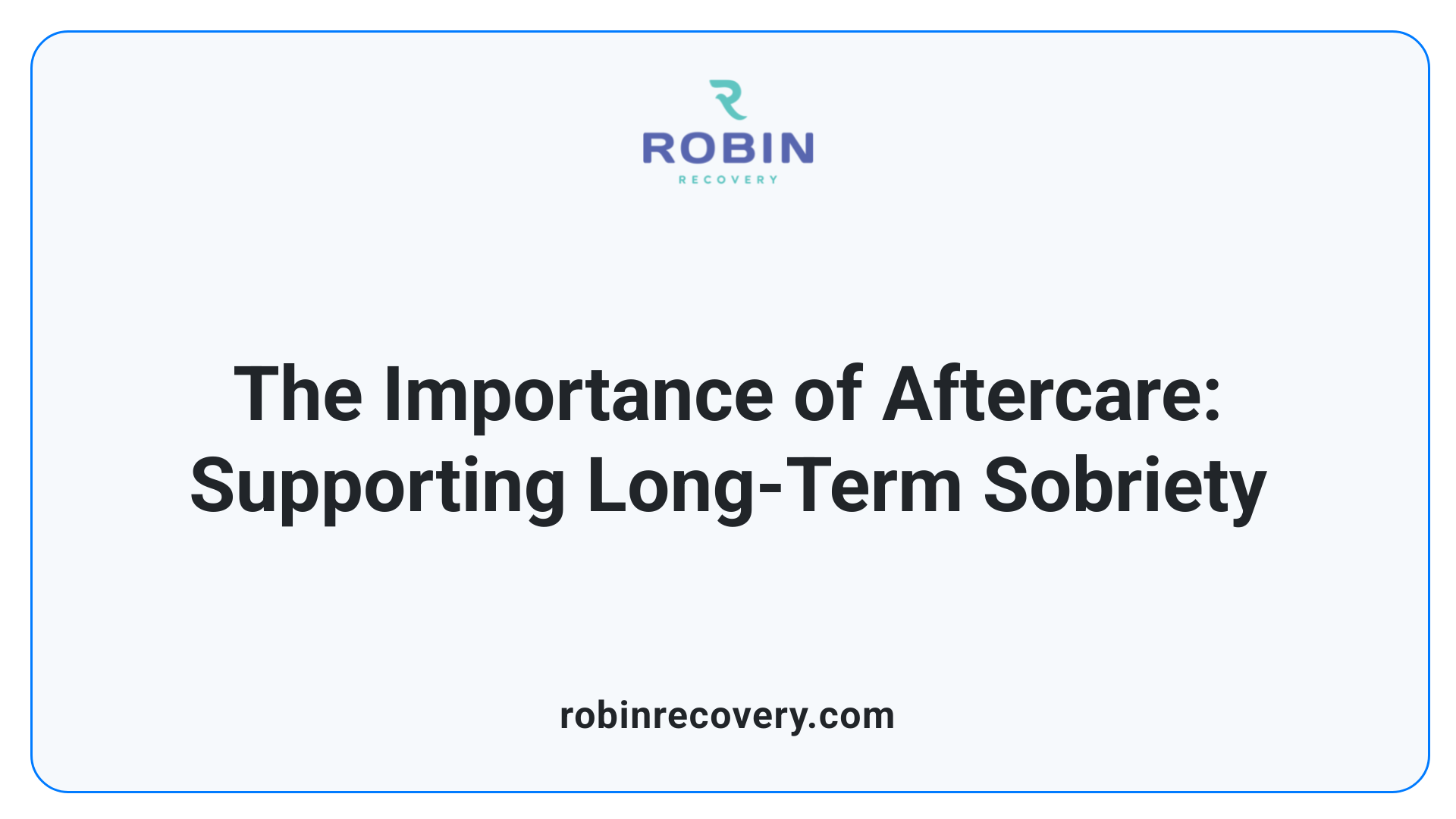 The Importance of Aftercare: Supporting Long-Term Sobriety