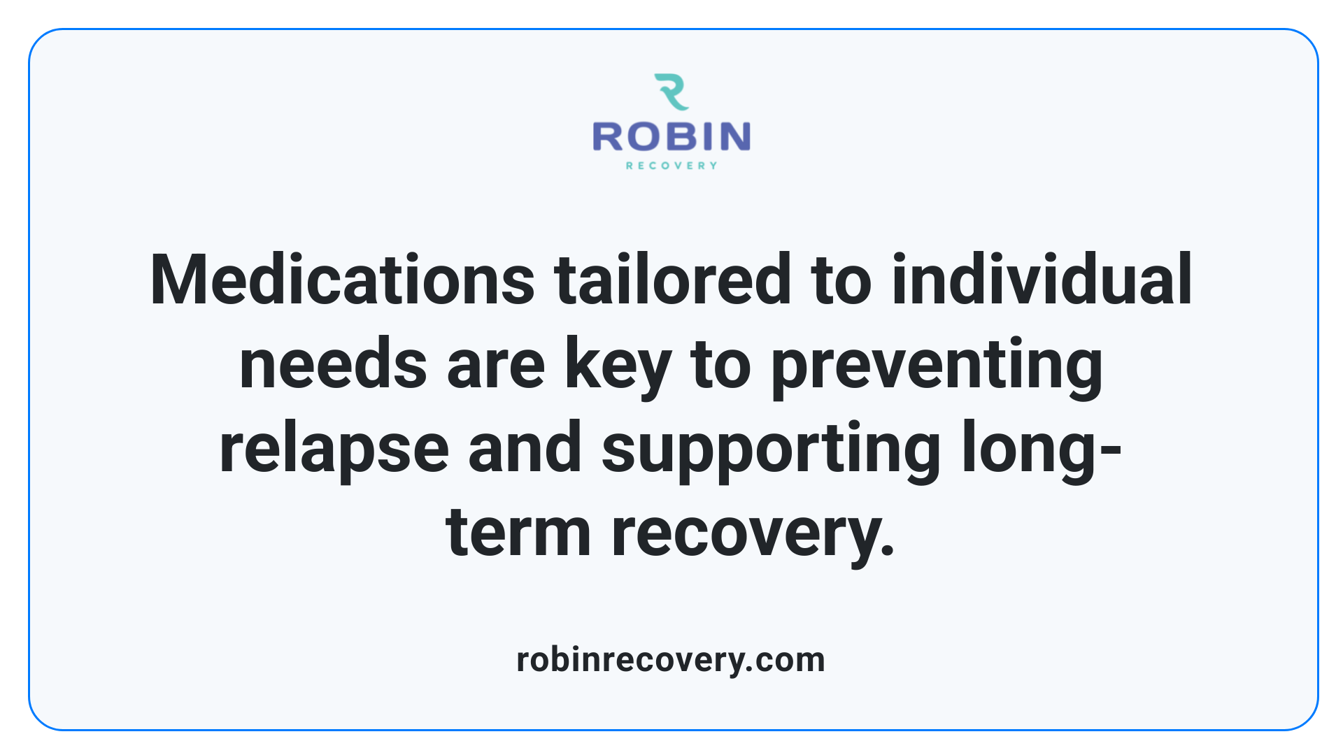 Medications tailored to individual needs are key to preventing relapse and supporting long-term recovery.