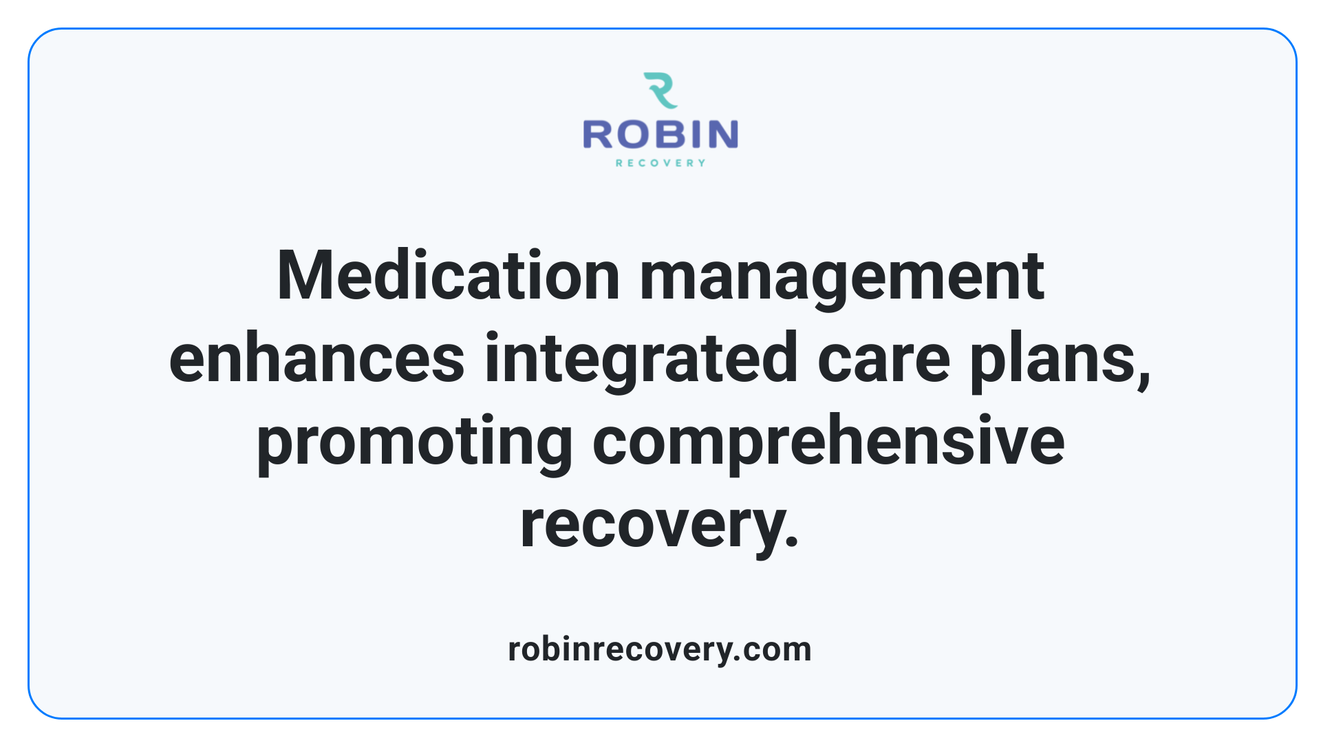 Medication management enhances integrated care plans, promoting comprehensive recovery.