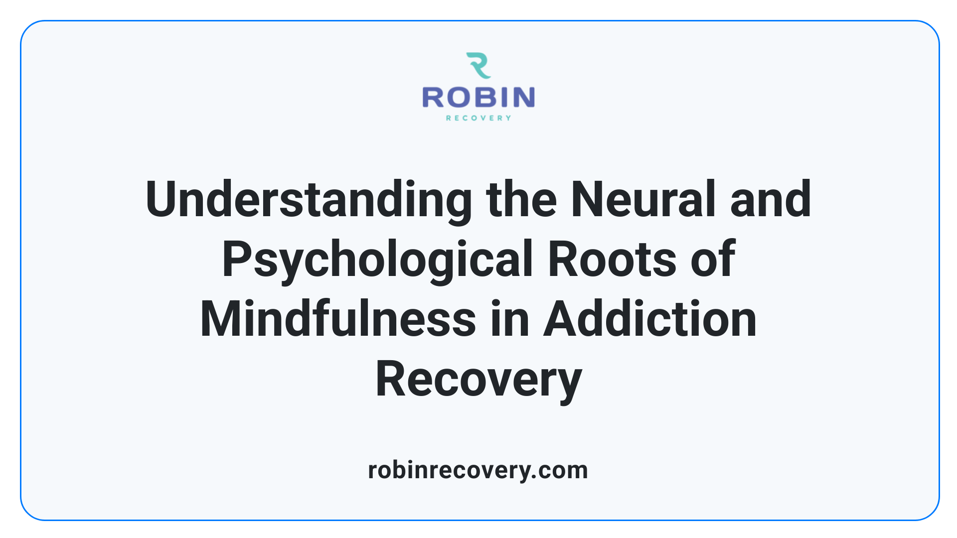 Understanding the Neural and Psychological Roots of Mindfulness in Addiction Recovery