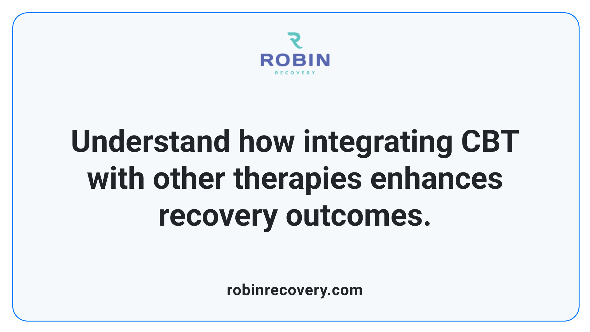 Understand how integrating CBT with other therapies enhances recovery outcomes.