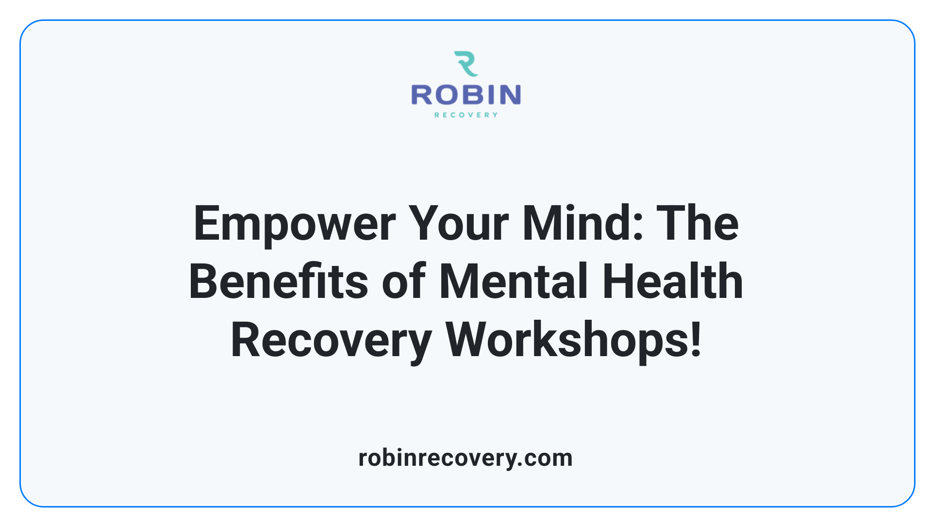 Empower Your Mind: The Benefits of Mental Health Recovery Workshops!