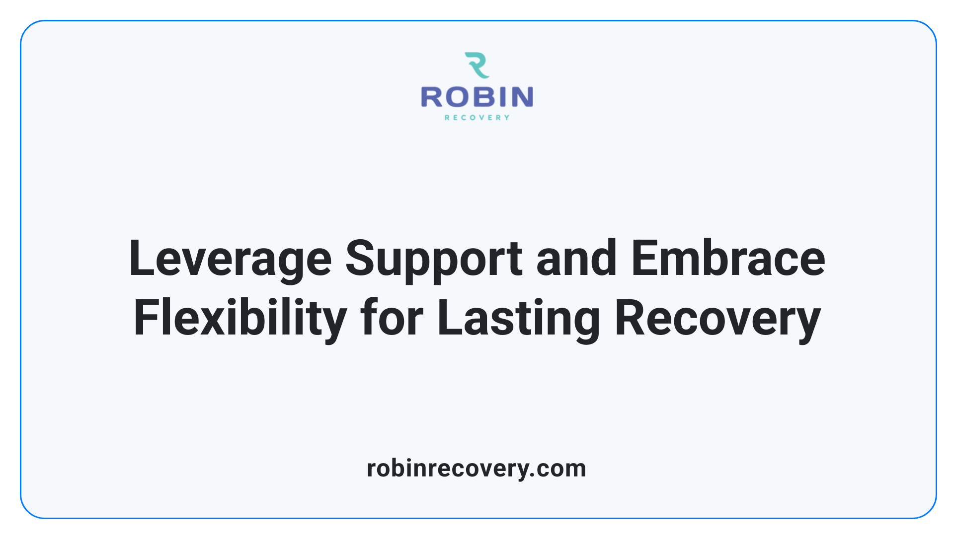 Leverage Support and Embrace Flexibility for Lasting Recovery