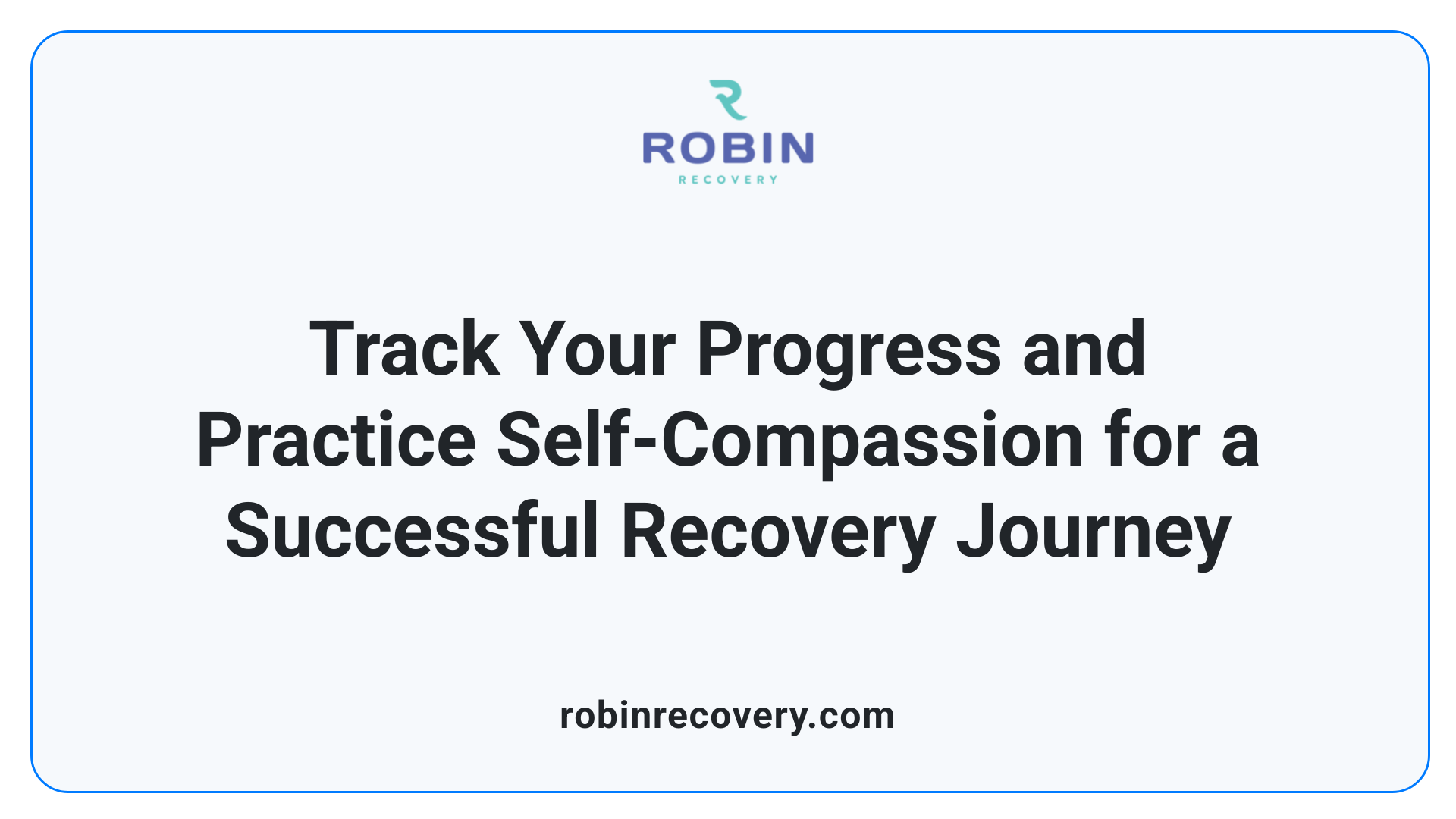 Track Your Progress and Practice Self-Compassion for a Successful Recovery Journey