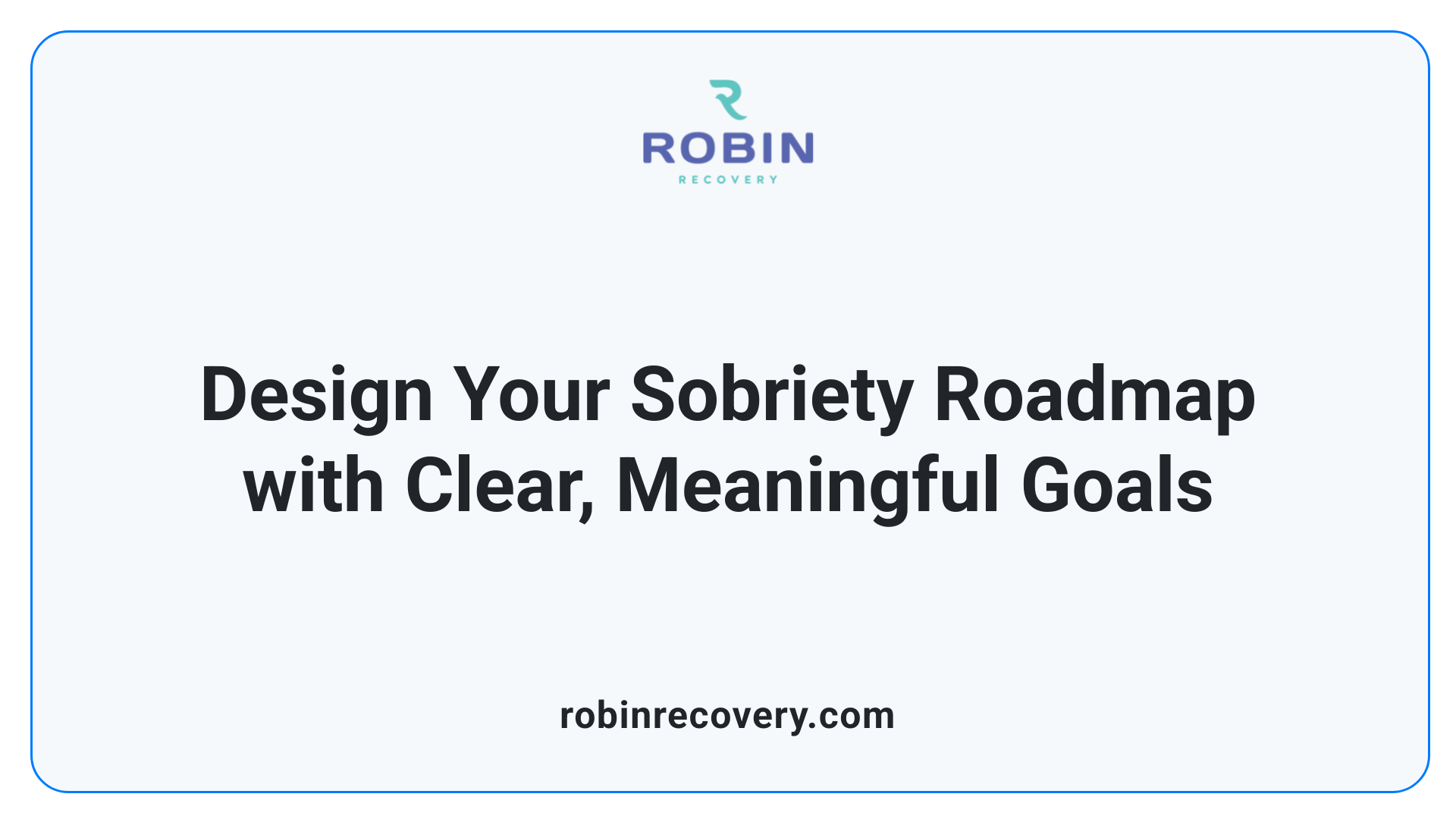Design Your Sobriety Roadmap with Clear, Meaningful Goals