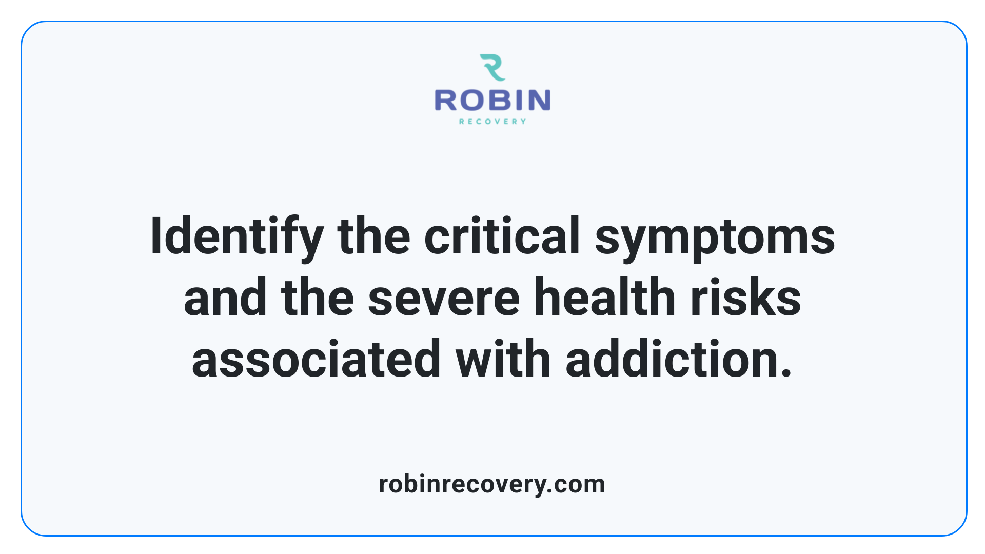 Identify the critical symptoms and the severe health risks associated with addiction.