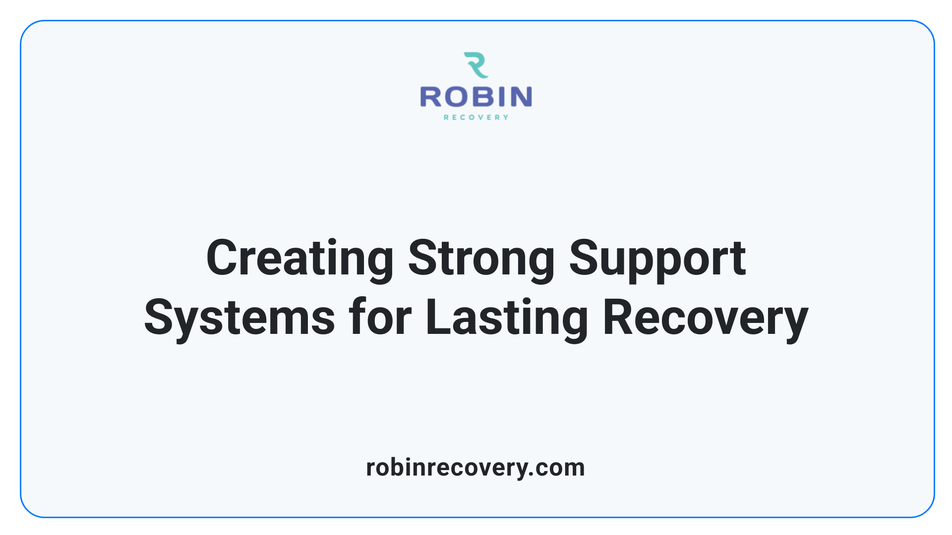 Creating Strong Support Systems for Lasting Recovery