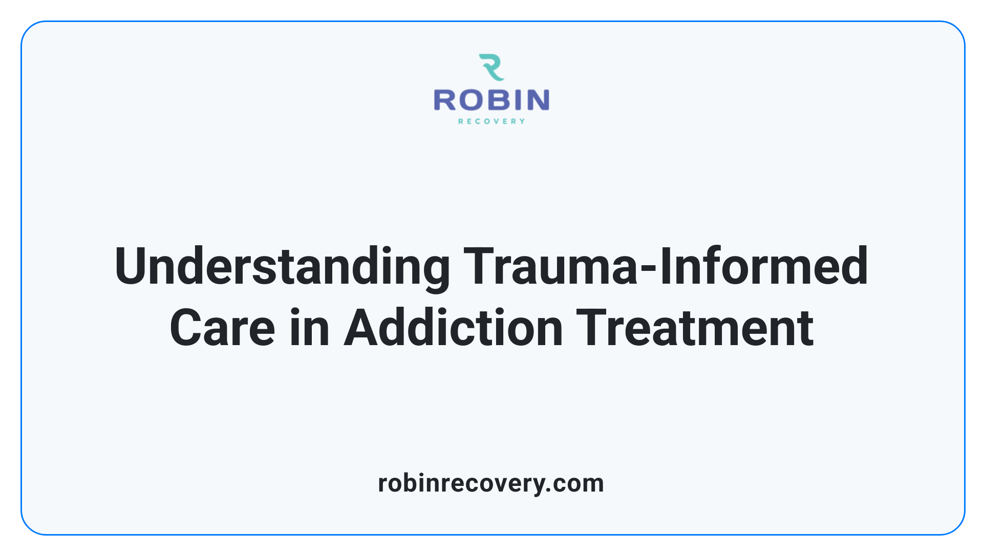 Understanding Trauma-Informed Care in Addiction Treatment