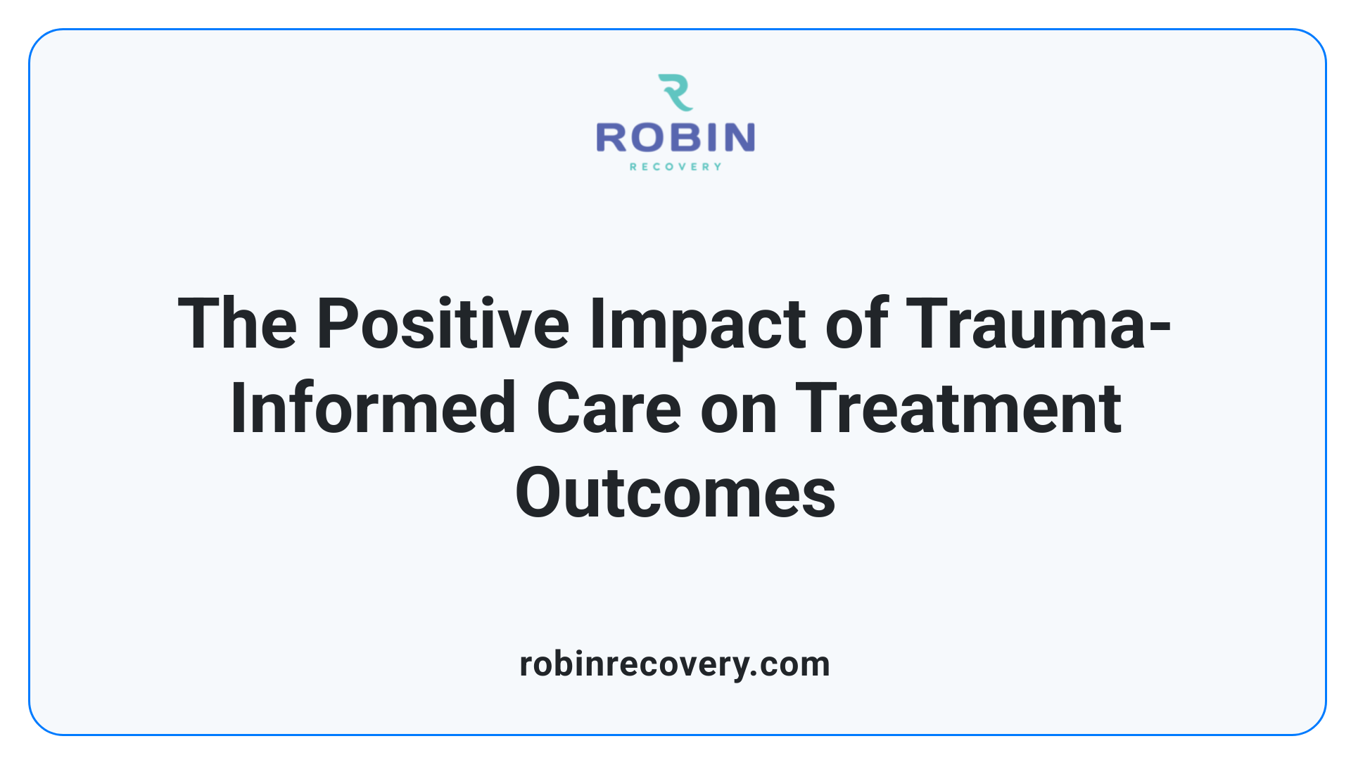 The Positive Impact of Trauma-Informed Care on Treatment Outcomes