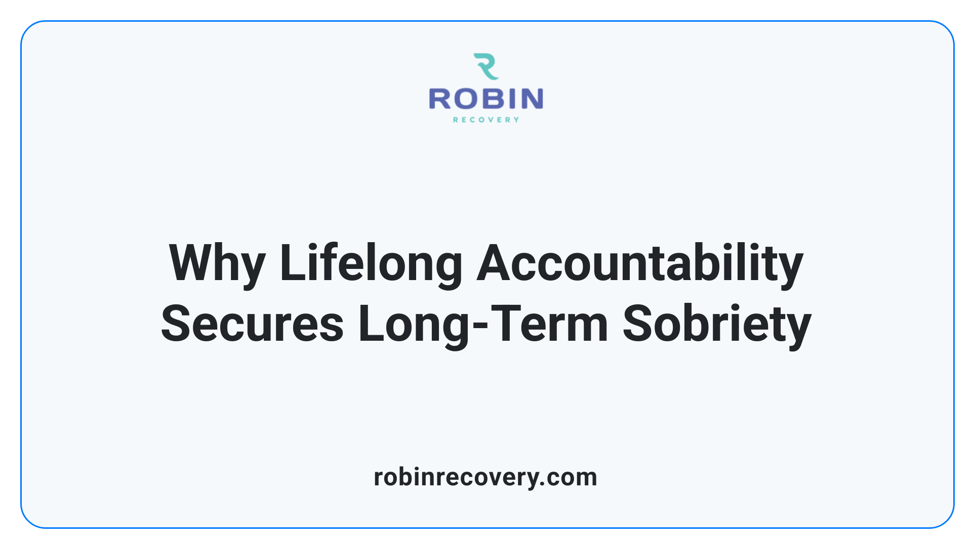 Why Lifelong Accountability Secures Long-Term Sobriety