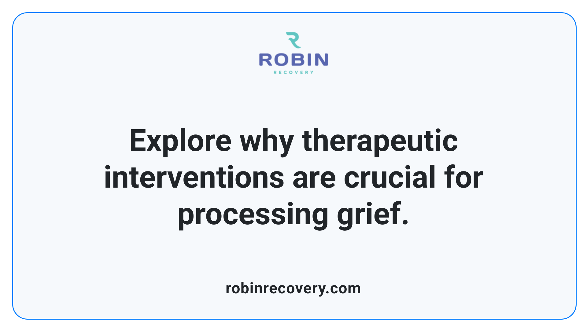Explore why therapeutic interventions are crucial for processing grief.