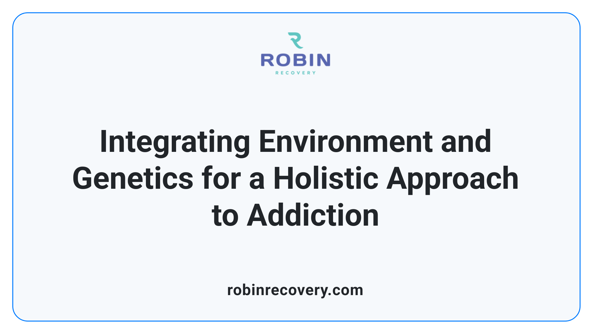 Integrating Environment and Genetics for a Holistic Approach to Addiction