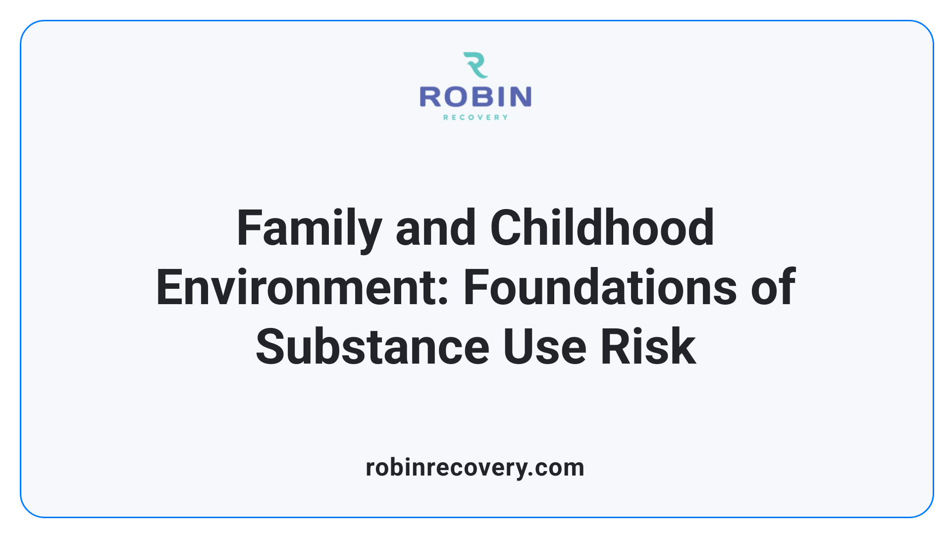 Family and Childhood Environment: Foundations of Substance Use Risk