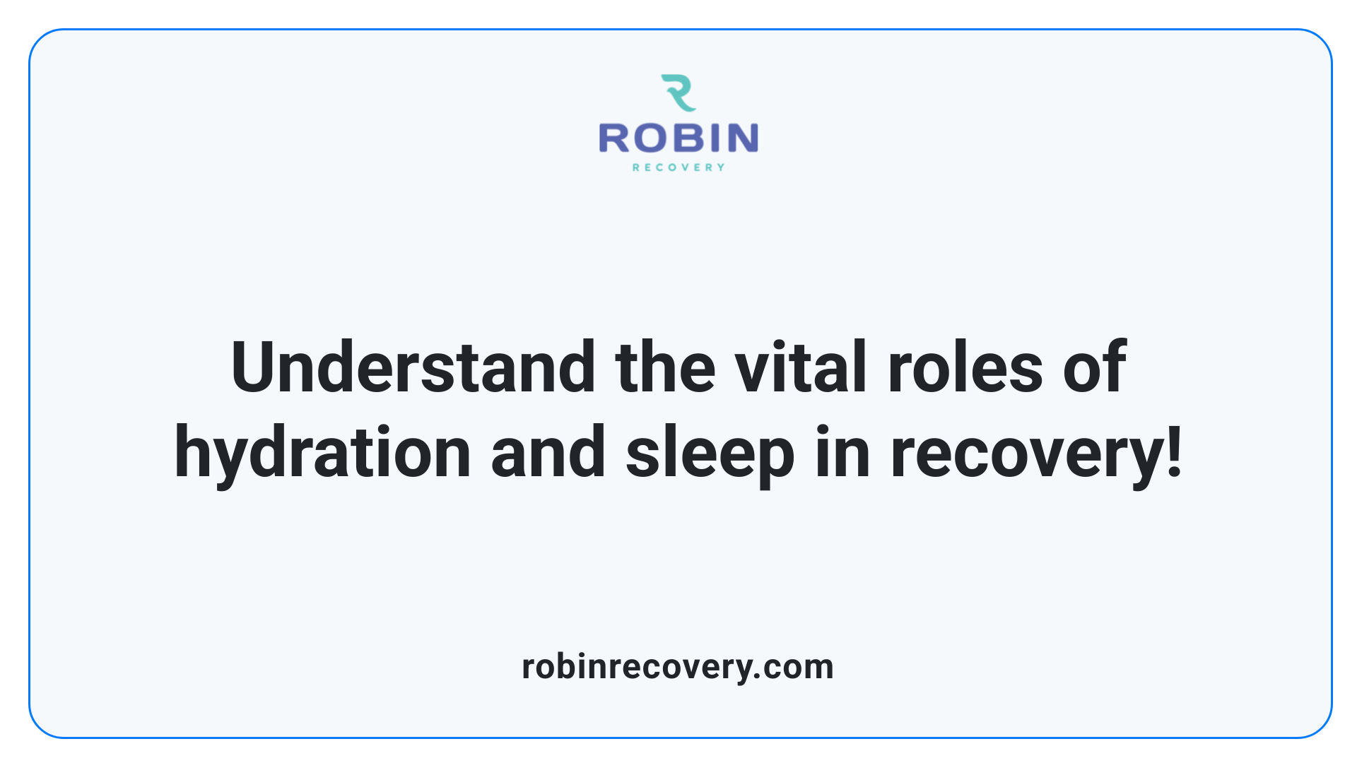 Understand the vital roles of hydration and sleep in recovery!