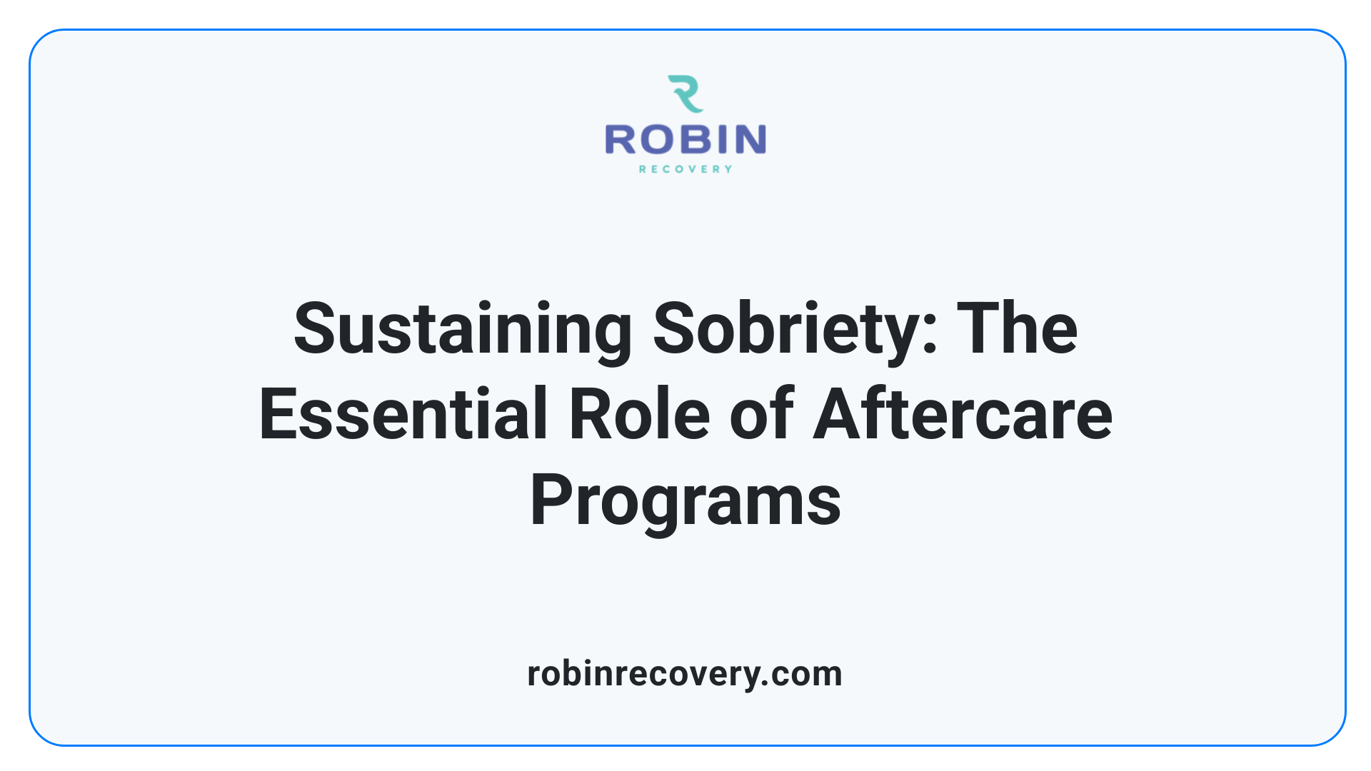 Sustaining Sobriety: The Essential Role of Aftercare Programs