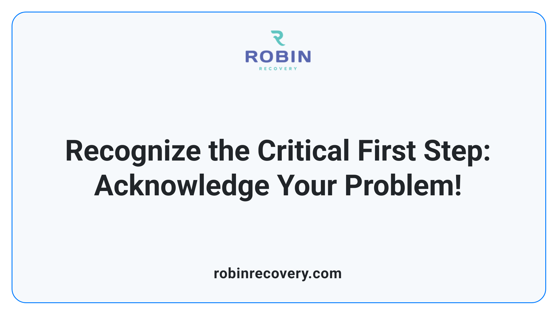 Recognize the Critical First Step: Acknowledge Your Problem!