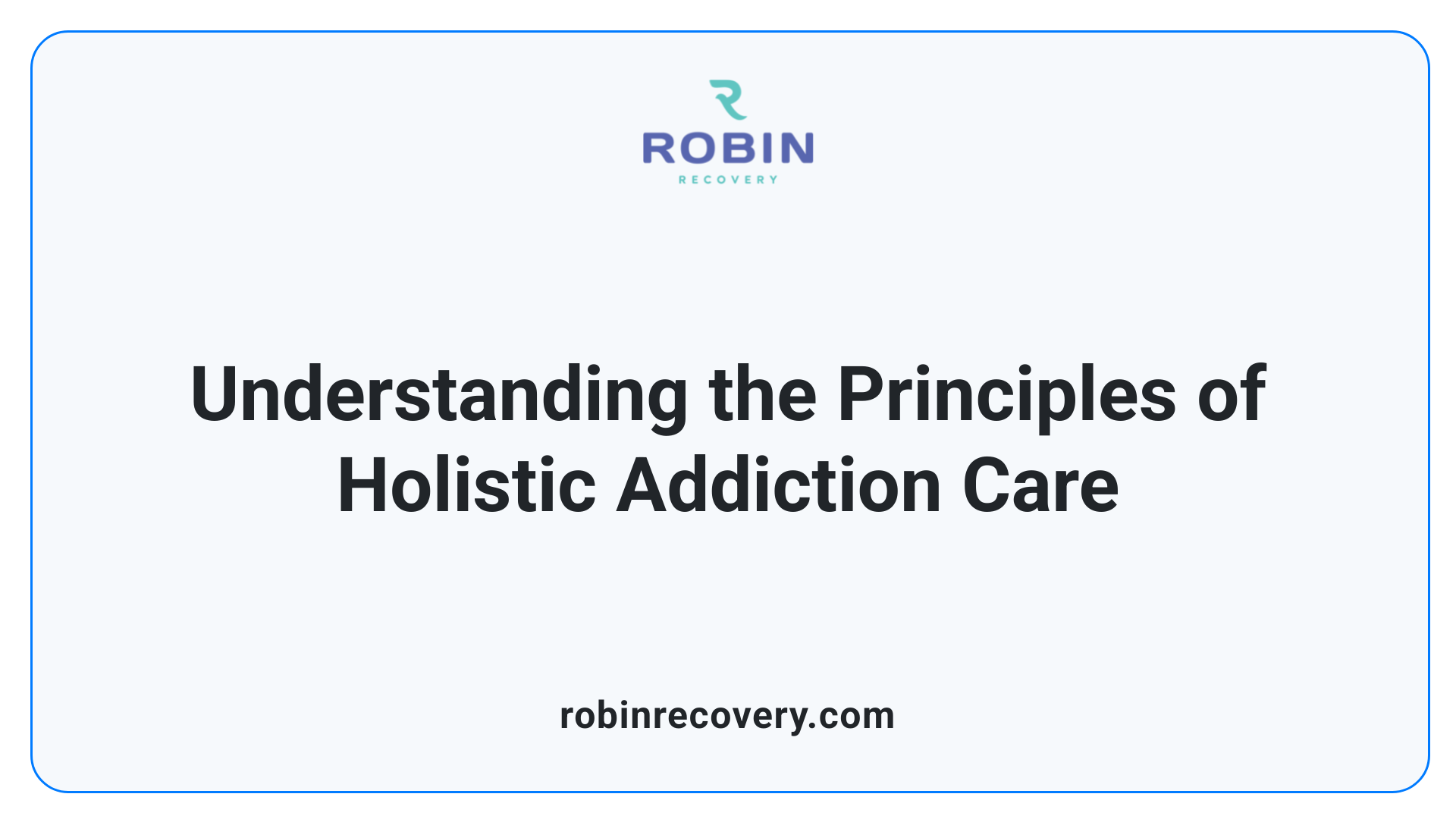 Understanding the Principles of Holistic Addiction Care
