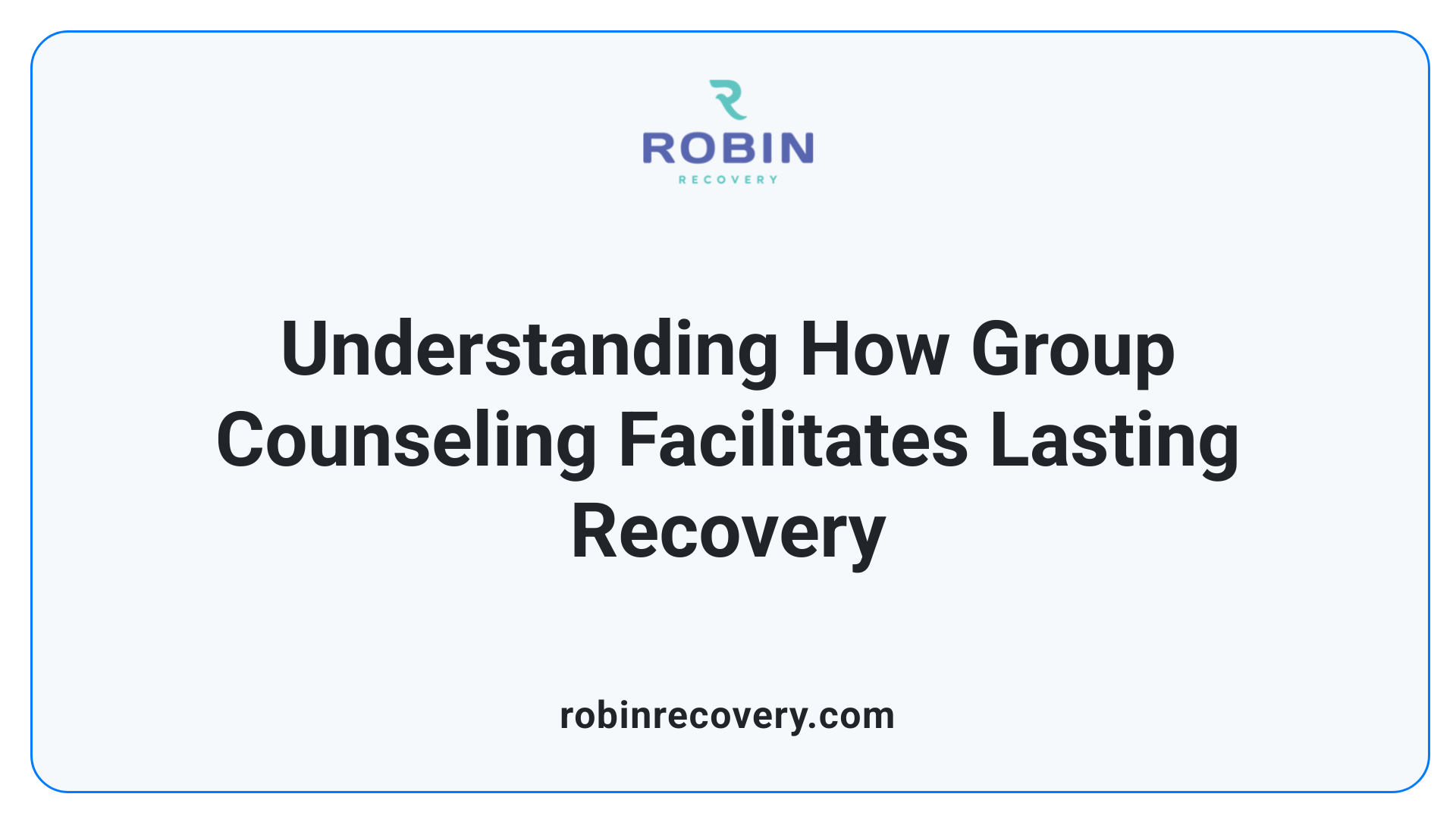 Understanding How Group Counseling Facilitates Lasting Recovery