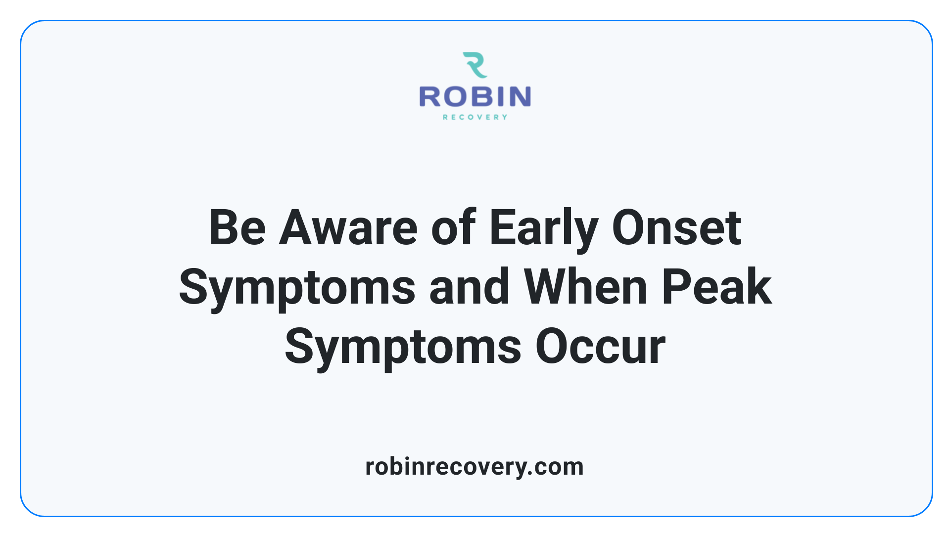 Be Aware of Early Onset Symptoms and When Peak Symptoms Occur