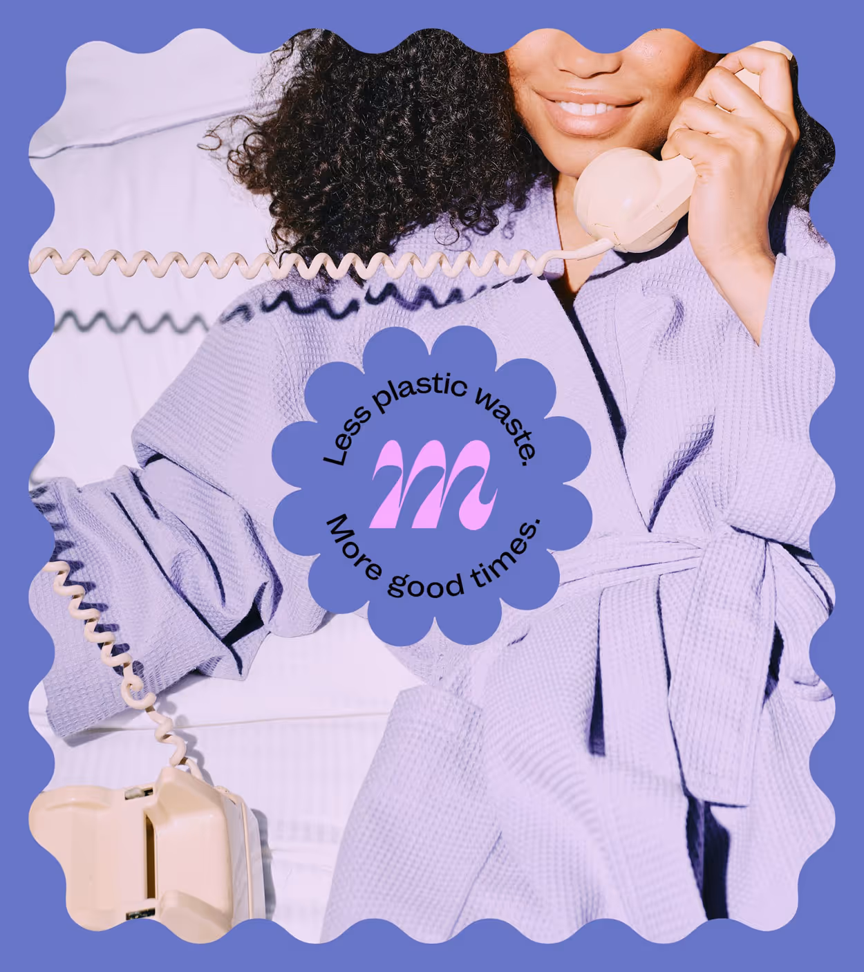 Smiling woman in a lavender robe holding a beige corded phone with text reading 'Less plastic waste. More good times.'