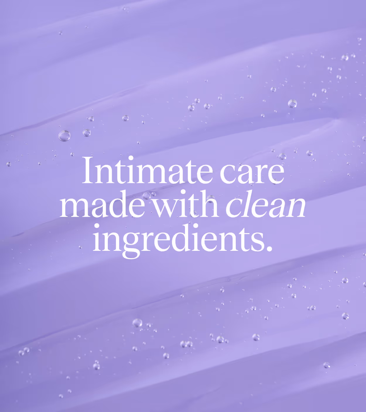 Close-up of a purple gel texture with small bubbles and white text reading 'Intimate care made with clean ingredients.'