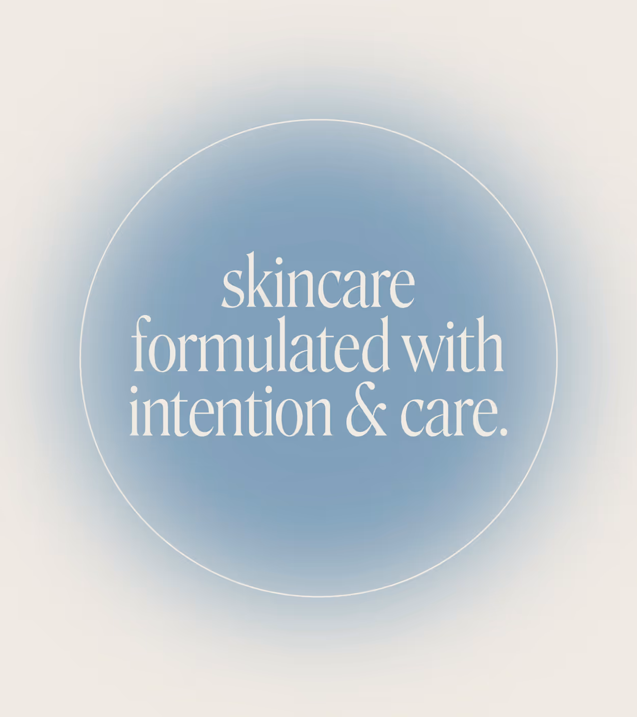 Text in a blue gradient circle reading 'skincare formulated with intention & care.'