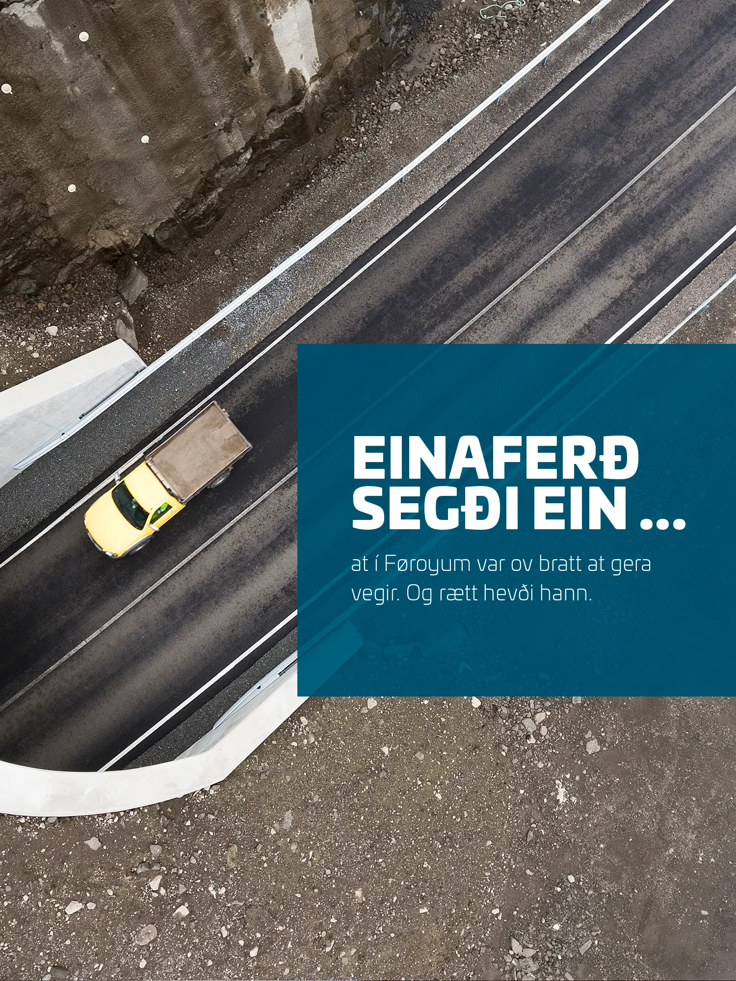Einaferð segði ein ... at í Føroyum var ov bratt at gera vegir. Og rætt hevði hann. Myndin aftannfyri tekstin er av einum tunli.