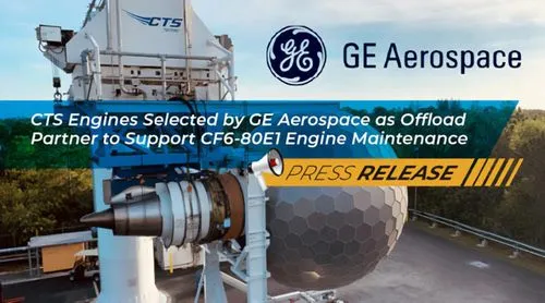 CTS Engines Selected by GE Aerospace as Offload Partner to Support CF6-80E1 Engine Maintenance
