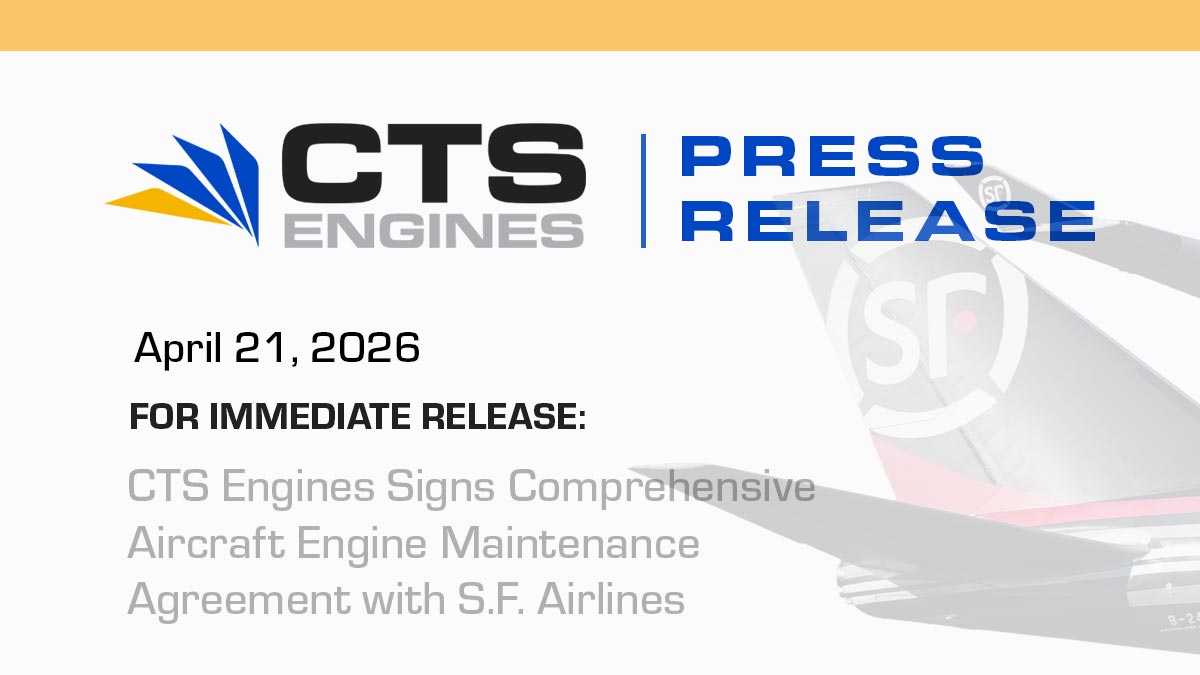 CTS Engines Signs Comprehensive Aircraft Engine Maintenance Agreement with S.F. Airlines