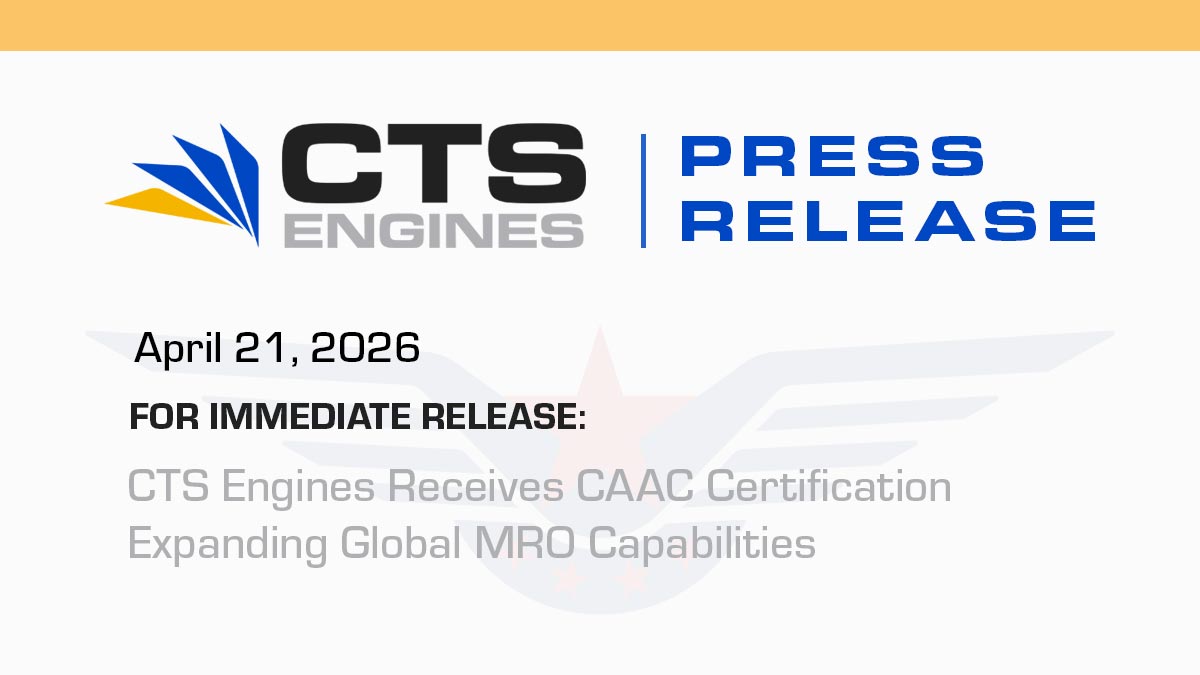 CTS Engines Receives CAAC Certification, Expanding Global MRO Capabilities