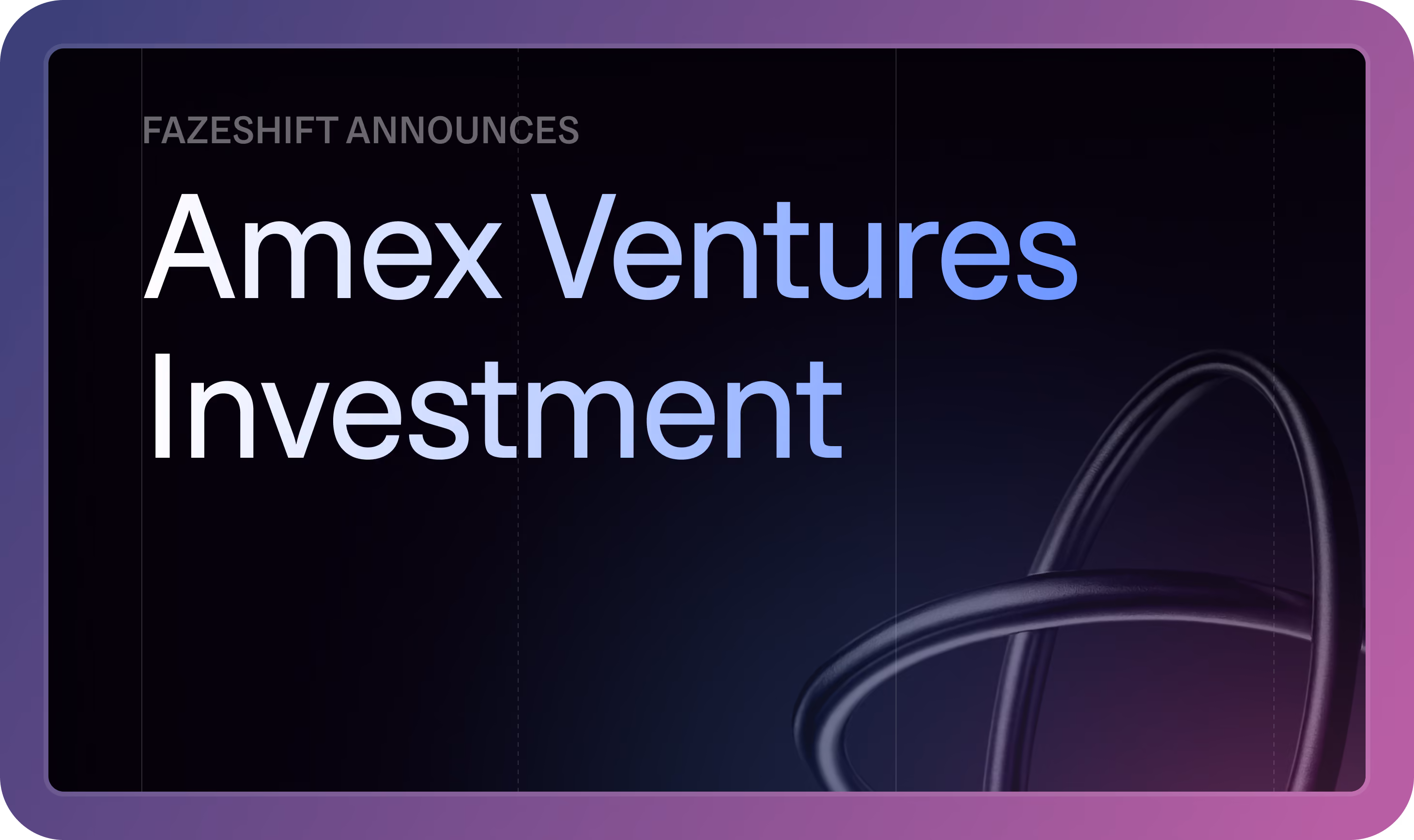 Fazeshift Announces Strategic Investment from Amex Ventures