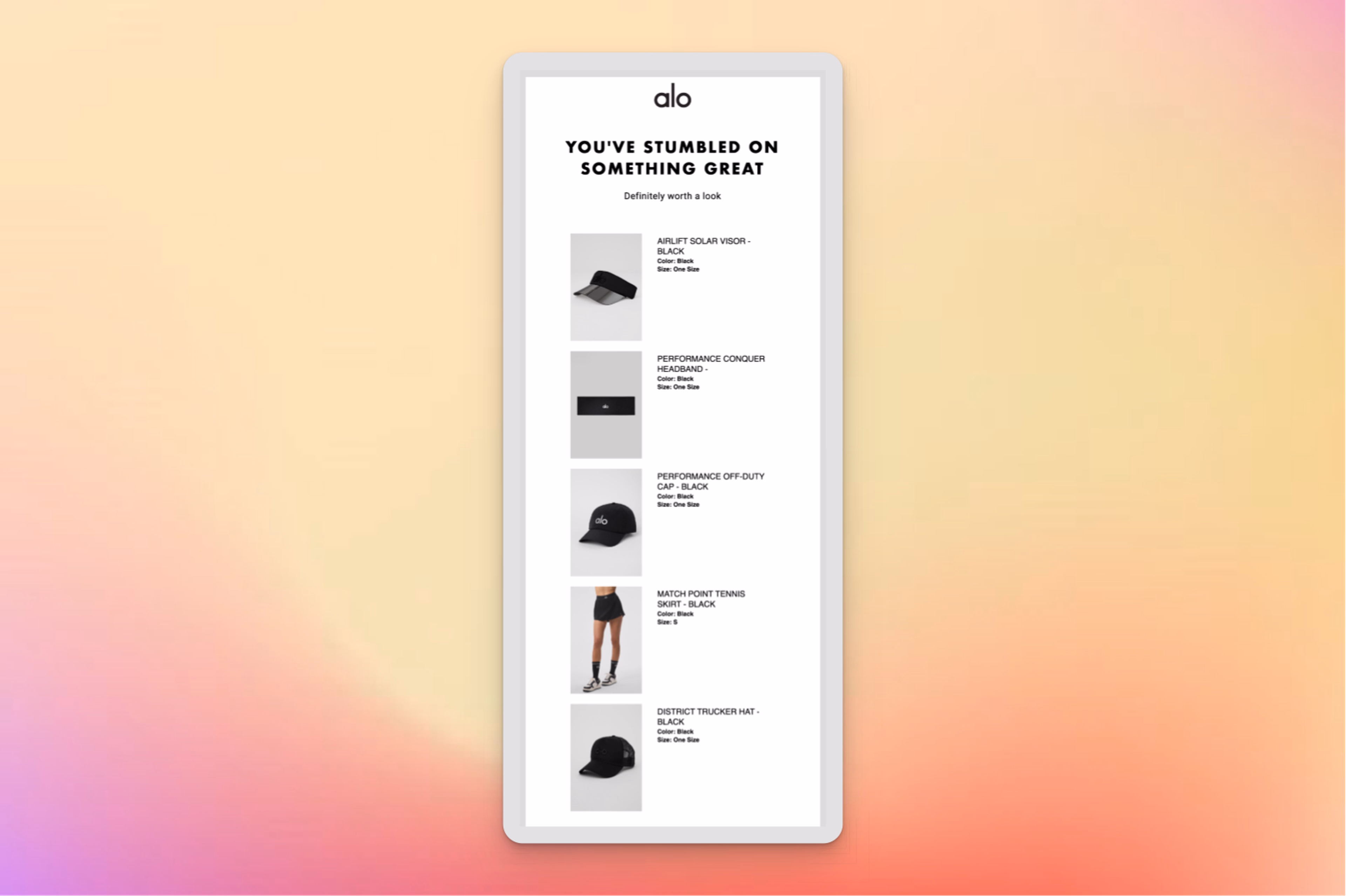 An Alo Yoga email features a minimalist design showcasing a selection of black athletic accessories and apparel. The bold headline reads, "YOU'VE STUMBLED ON SOMETHING GREAT," followed by a product list that includes a visor, headband, cap, tennis skirt, and trucker hat. Each item is displayed with a small image, name, color, and size.