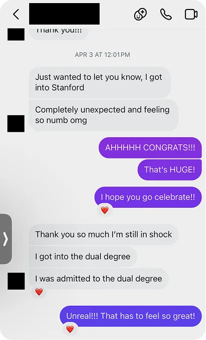 Screenshot of a text conversation where one person excitedly shares that they got into Stanford’s dual degree program, and the other person responds with enthusiastic congratulations and heart emojis.