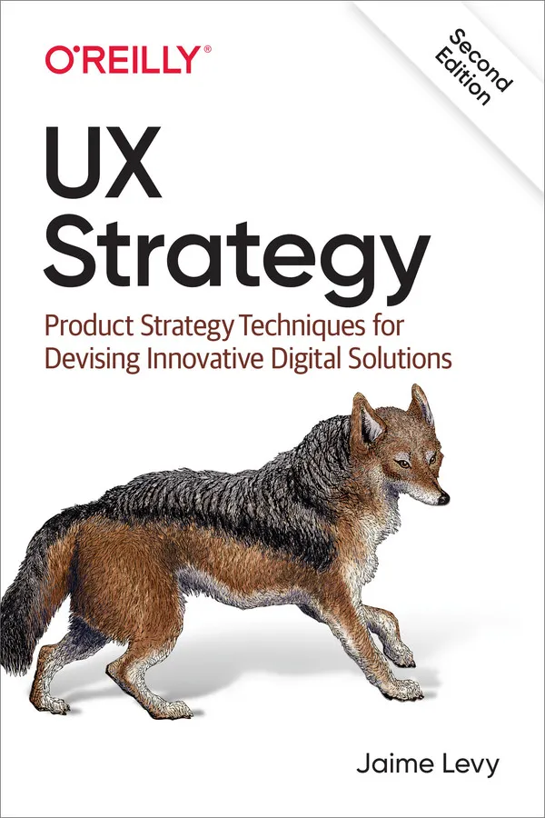 UX Strategy: Product Strategy Techniques for Devising Innovative Digital Solutions (2nd ed.)