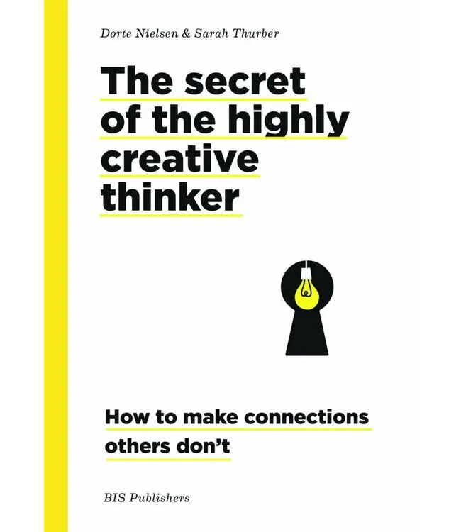 The Secret of the Highly Creative Thinker: How to Make Connections Others Don’t