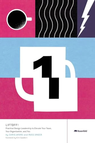 Liftoff!: Practical Design Leadership to Elevate Your Team, Your Organization, and You