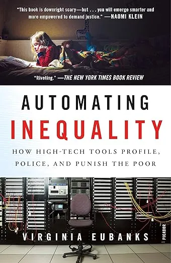 Automating Inequality: How High-Tech Tools Profile, Police, and Punish the Poor 