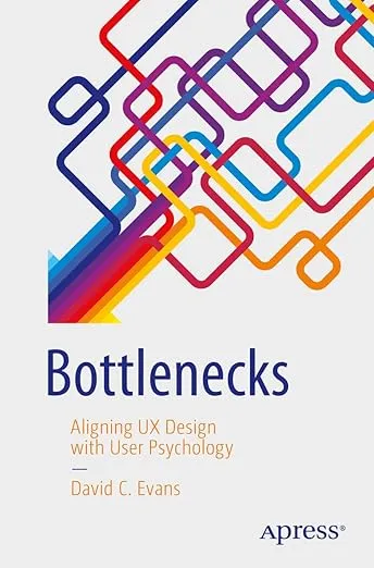 Bottlenecks: Aligning UX Design with User Psychology 