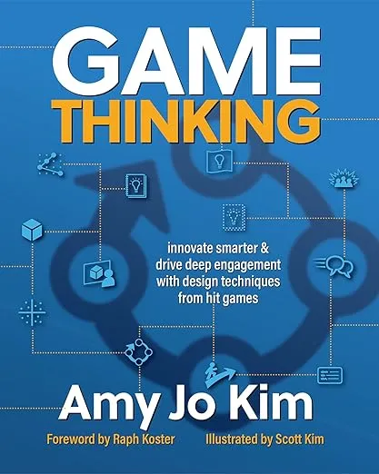 Game Thinking: Innovate Smarter & Drive Deep Engagement with Design Techniques from Hit Games 