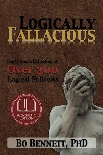 Logically Fallacious: The Ultimate Collection of Over 300 Logical Fallacies 