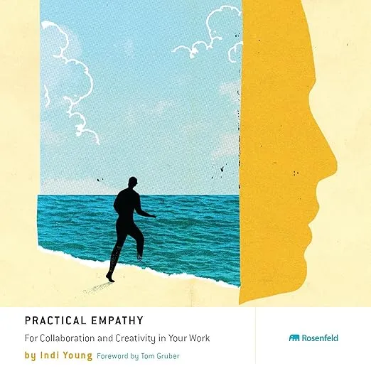 Practical Empathy: For Collaboration and Creativity in Your Work 