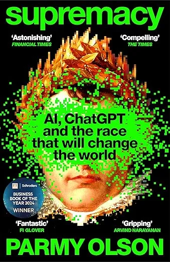 Supremacy: AI, ChatGPT and the Race That Will Change the World 