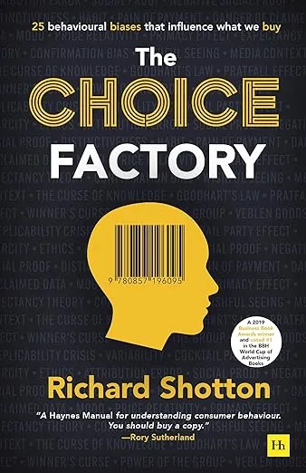 The Choice Factory: 25 behavioural biases that influence what we buy 