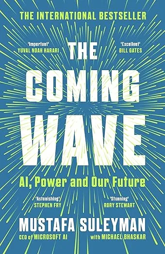 The Coming Wave: AI, Power and the Twenty-first Century's Greatest Dilemma 