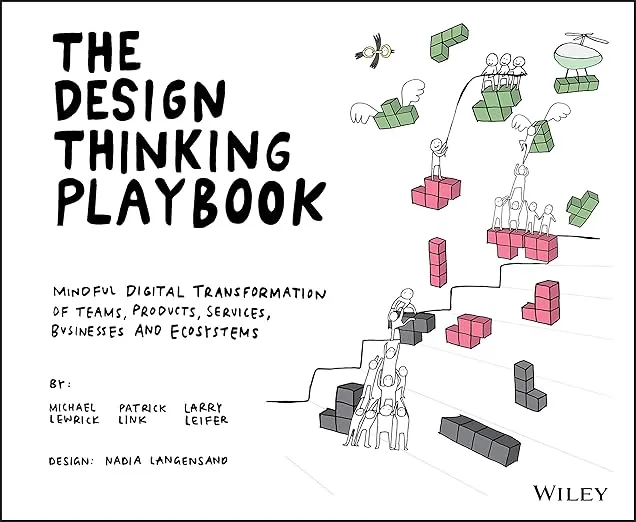 The Design Thinking Playbook: Mindful Digital Transformation of Teams, Products, Services, Businesses and Ecosystems