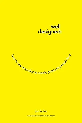 Well-designed: How to Use Empathy to Create Products People Love 