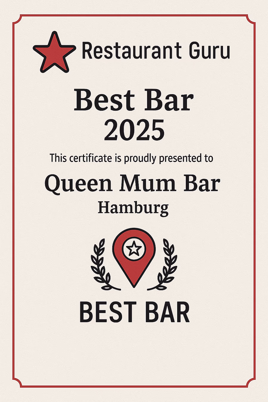 Portrait format certificate from Restaurant Guru with the “Best Bar 2025" award for Queen Mum Bar Hamburg: cream background, fine red frame; at the top left a red star and the lettering “Restaurant Guru”, including large and centered in black “Best Bar 2025" and the note that the Queen Mum Bar Hamburg certificate is being presented; in the middle a red location pin symbol with star insert flanked by stylized Berry branches; simple, festive design that gives official recognition.