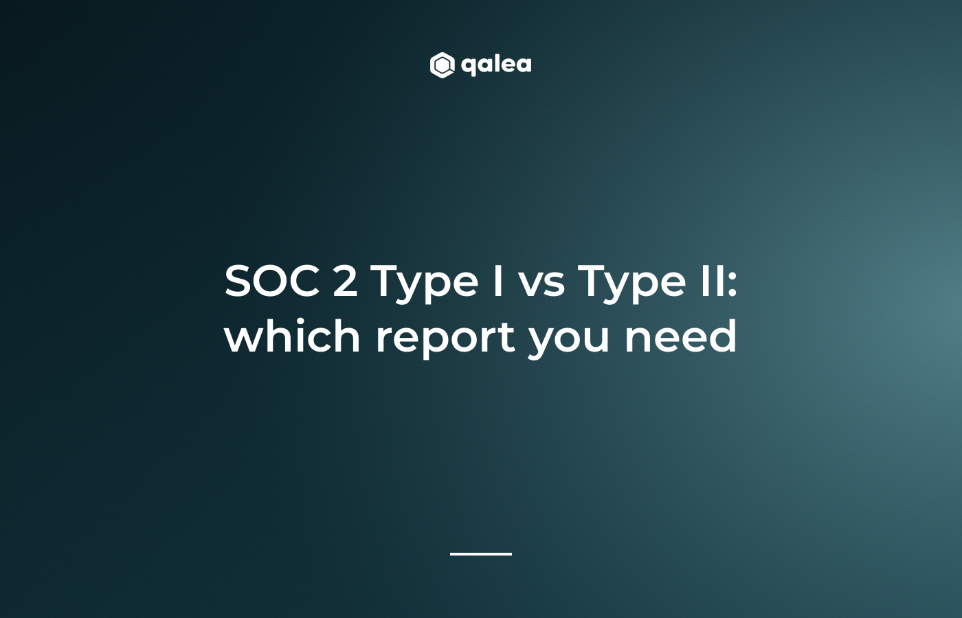 SOC 2 Type I vs Type II: which report you need