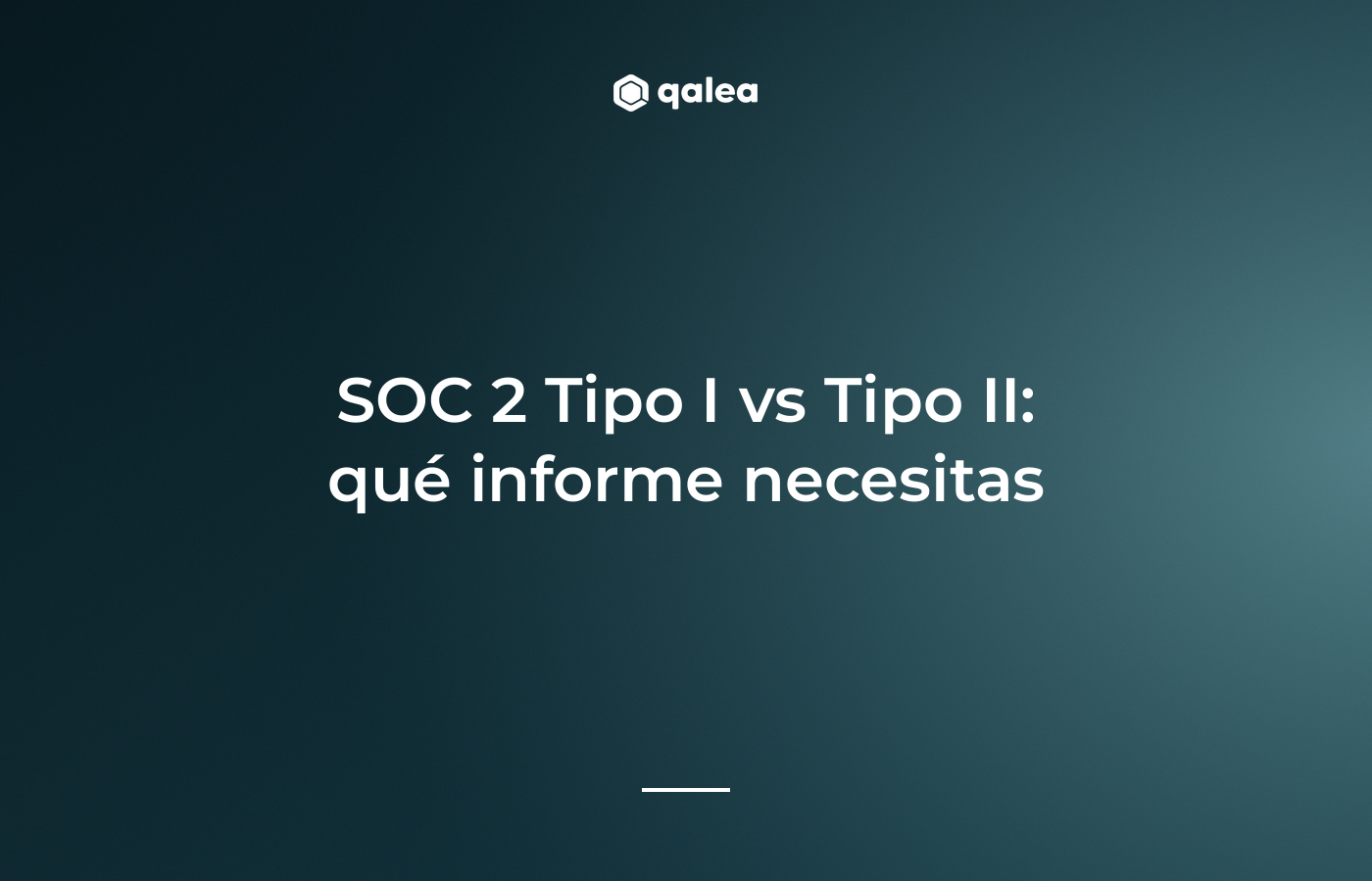 SOC 2 Tipo I vs Tipo II: qué informe necesitas